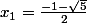 x_1 = \frac{-1-\sqrt{5}}{2}